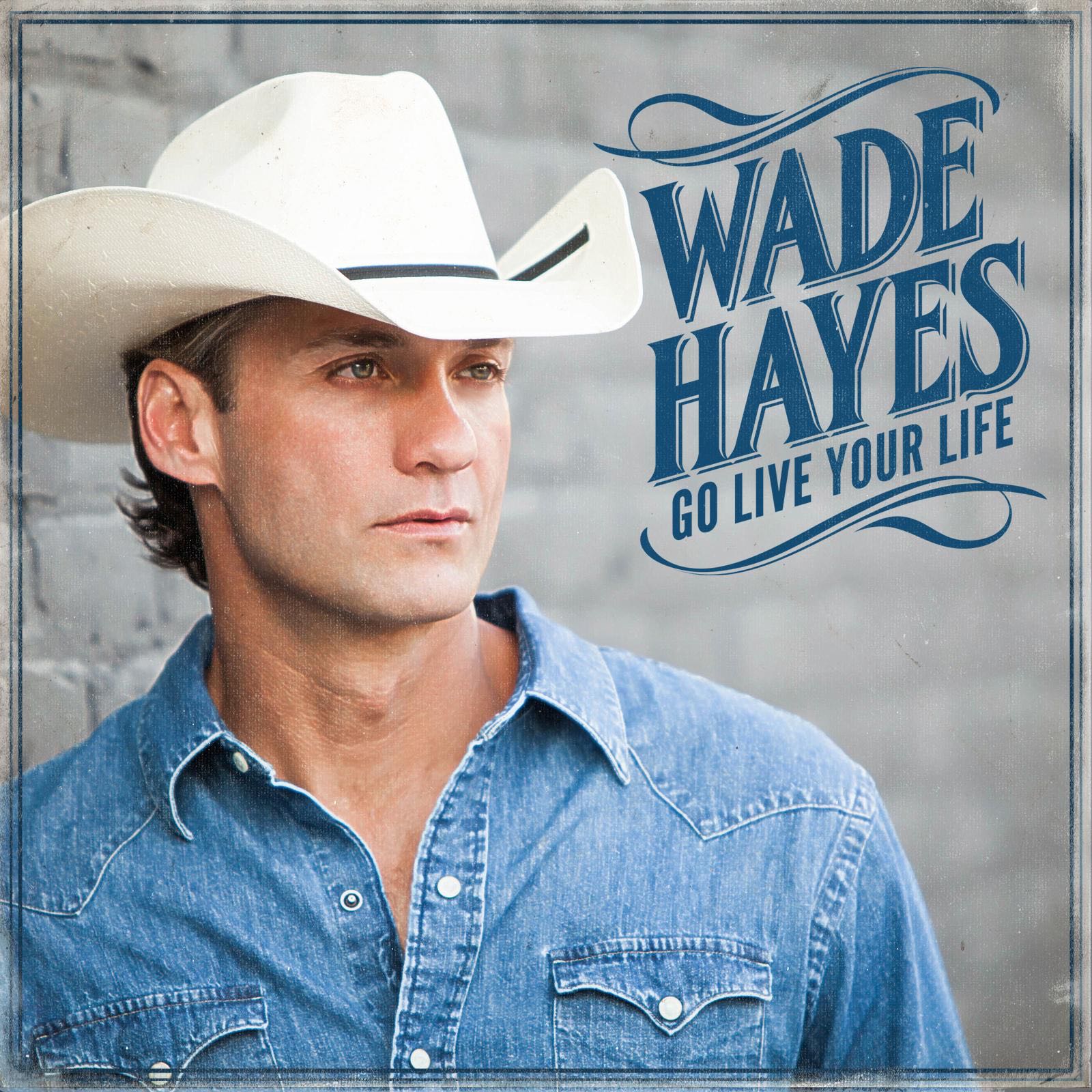 Go Live Your Life - Wade Hayes