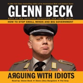 Arguing with Idiots:How to Stop Small Minds and Big Government (Unabridged) - Glenn Beck Cover Art
