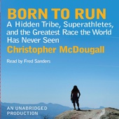 Born to Run:A Hidden Tribe, Superathletes, and the Greatest Race the World Has Never Seen (Unabridged) - Christopher McDougall Cover Art