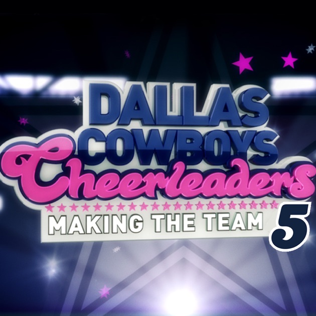 Dallas Cowboys Cheerleaders: Making the Team, Season 5 on iTunes