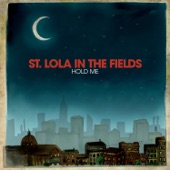 Hold Me - St. Lola In the Fields