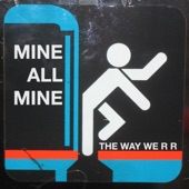 The Way We R R - Mine All Mine