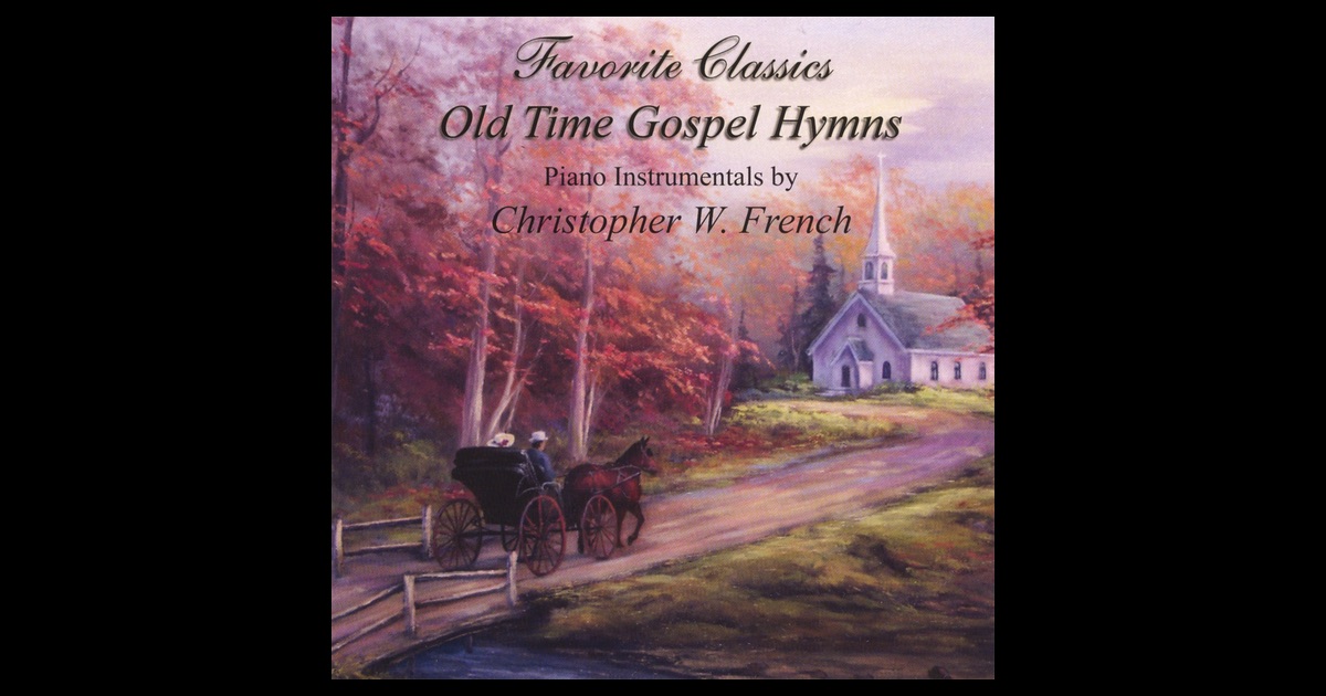 Old Time Gospel Hymns By Christopher W. French On Apple Music Old Time Gospel Hymns By Christopher W. French On Apple Music