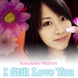 KUMAMARU PRESENTS I Still Love You