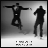 Two Cousins - Slow Club