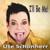 I'll Be Me!, Ute Schönherr