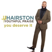 J.J. Hairston & Youthful Praise - You Deserve It (Deluxe Edition)  artwork