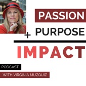 Passion + Purpose = Impact Podcast
