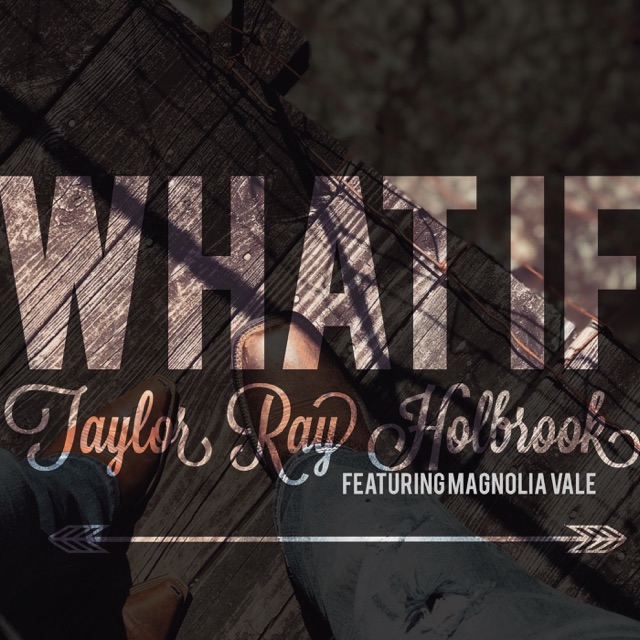 Taylor Ray Holbrook - What If (feat. Magnolia Vale)