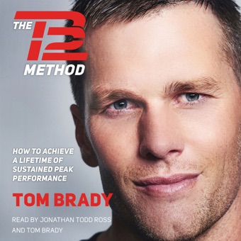 Tom Brady, The TB12 Method: How to Achieve a Lifetime of Sustained Peak Performance (Unabridged)