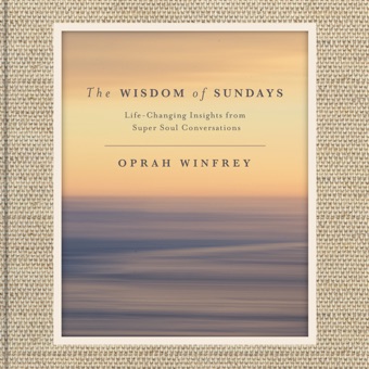 Oprah Winfrey, The Wisdom of Sundays: Life-Changing Insights from Super Soul Conversations (Unabridged)
