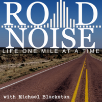 Road Noise - Life one mile at a time with business owner, author, and professional artist, Michael Blackston podcast