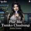 Phir Bhi Tumko Chaahungi (Jyotica Tangri Version)