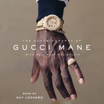 Gucci Mane & Neil Martinez-Belkin, The Autobiography of Gucci Mane (Unabridged)