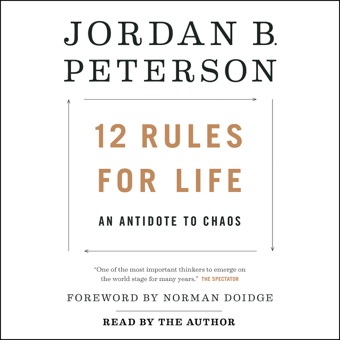 Jordan B. Peterson & Norman Doidge - foreword, M.D., 12 Rules for Life: An Antidote to Chaos (Unabridged)