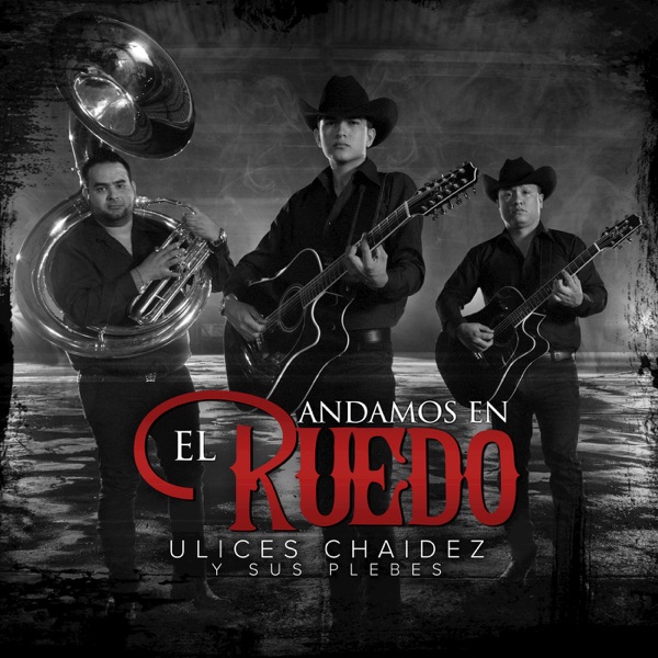 Ulices Chaidez Y Sus Plebes - Andamos En El Ruedo