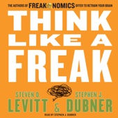Think Like a Freak:The Authors of Freakonomics Offer to Retrain Your Brain (Unabridged) - Steven D. Levitt &amp; Stephen J. Dubner Cover Art