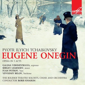 Tchaikovsky: Eugene Onegin, Op. 24 – Orchestra of the Bolshoi Theatre, Chorus of the Bolshoi Theatre, Boris Khaikin, Galina Vishnevskaya, Evgeny Belov & Sergey Lemeshev