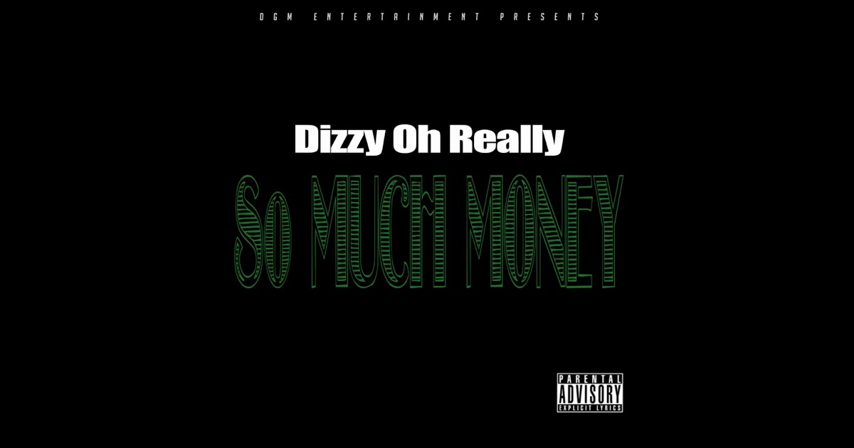 So Much Money - Single by Dizzy Oh Really on iTunes