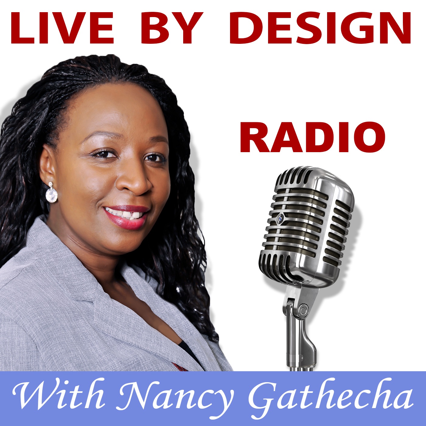 Live By Design Radio Podcast by Nancy Gathecha - On Motivation, Goals, Success, Business, Marketing &amp; Work-Life Balance on iTunes - 1400x1400sr