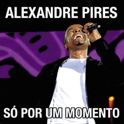 Alexandre Pires - Só por um Momento