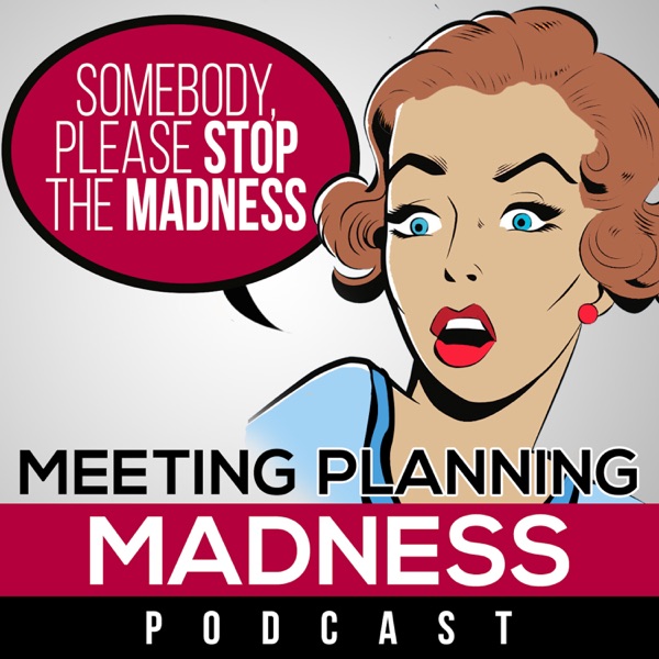 The Meeting Planning Madness Podcast : Meeting Planning Tips | Insights from Meeting Industry Experts