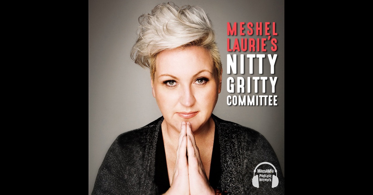 Meshel Lauries Nitty Gritty Committee By Mamamia On Itunes