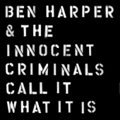 Ben Harper & The Innocent Criminals - Call It What It Is  artwork