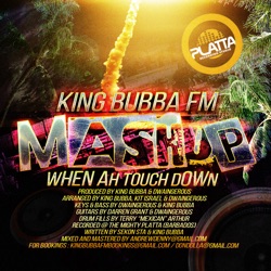 King Bubba FM - Mashup (when Ah Touchdown)