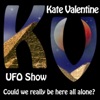 The Kate Valentine UFO Show The Kate Valentine UFO Show