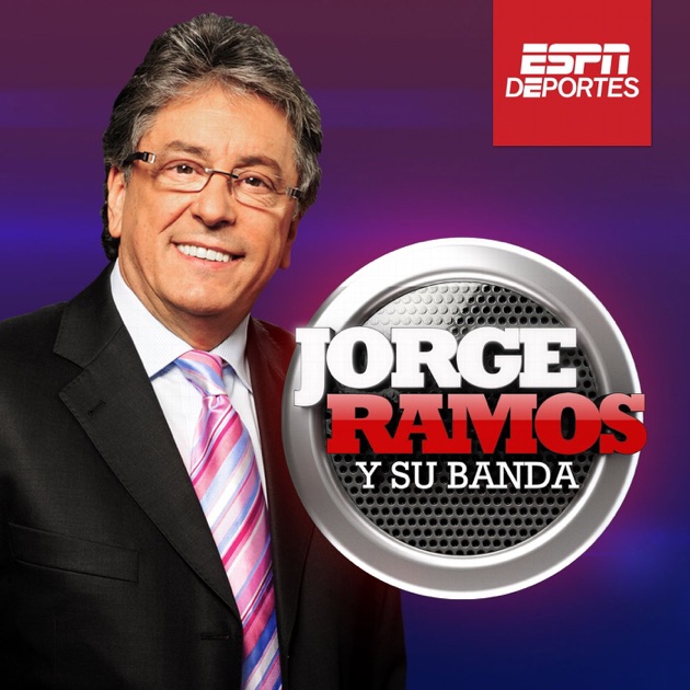 Jorge Ramos Y Su Banda En Vivo Espn Deportes Jorge Ramos y Su Banda de ESPN Deportes en Apple Podcasts