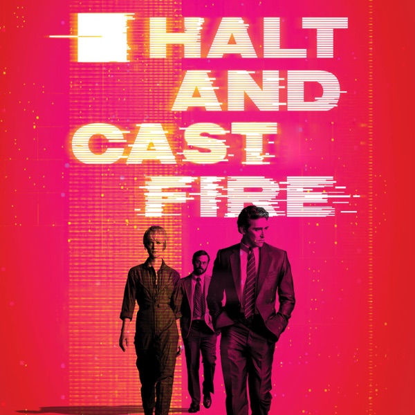Halt and Cast Fire | An Unofficial Halt and Catch Fire Podcast | Sceneent.com
