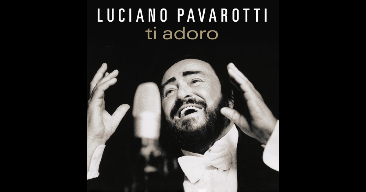 Luciano Pavarotti Ti Adoro