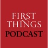 First Things Podcast First Things Podcast