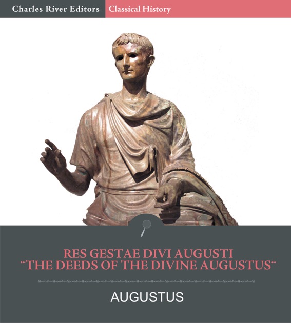 res gestae augustus caesar Before his death, emperor augustus wrote res gestae, an autobiographical note about his life and works which gives insight into his mind and self-perception. res gestae augustus caesar Before his death, emperor augustus wrote res gestae, an autobiographical note about his life and works which gives insight into his mind and self-perception.