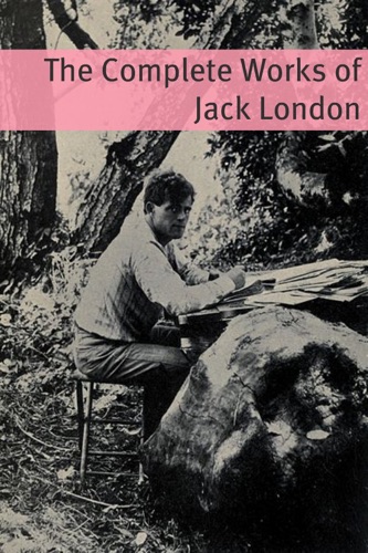 The Complete Works of Jack London Annotated with critical essays on well know works and a short biography about the life and times of Jack London
