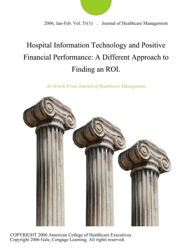 Hospital Information Technology and Positive Financial Performance A Different Approach to Finding an ROI