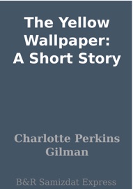 DOWNLOAD OF THE YELLOW WALLPAPER: A SHORT STORY PDF EBOOK
