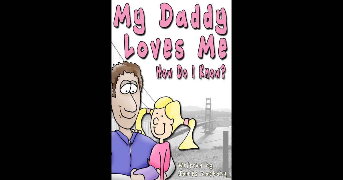 My Daddy Loves Me How Do I Know By James Zachary On Ibooks 
