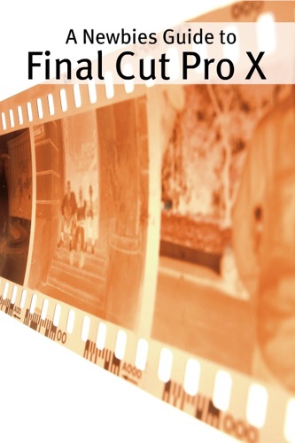 A Newbies Guide to Final Cut Pro X