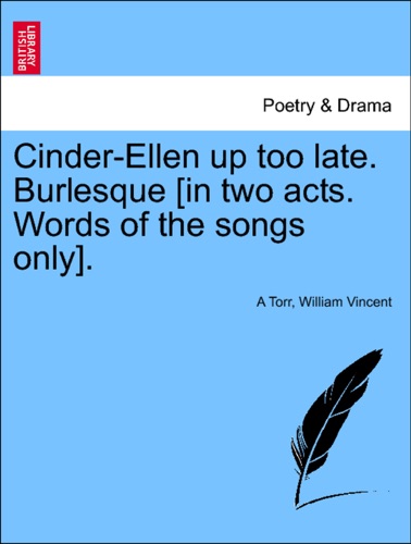 Cinder-Ellen up too late Burlesque in two acts Words of the songs only