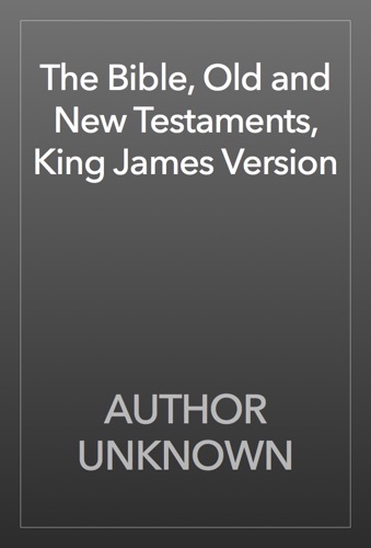 The Bible Old and New Testaments King James Version