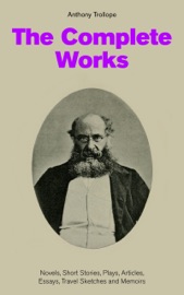 THE COMPLETE WORKS: NOVELS, SHORT STORIES, PLAYS, ARTICLES, ESSAYS, TRAVEL SKETCHES AND MEMOIRS