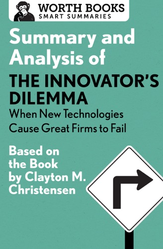 Summary and Analysis of The Innovators Dilemma When New Technologies Cause Great Firms to Fail