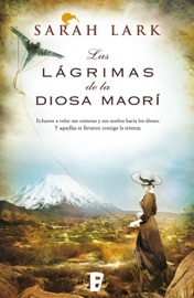LAS LáGRIMAS DE LA DIOSA MAORí (TRILOGíA DEL áRBOL KAURI 3)