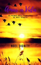 AMAR A VIDA: OS POEMAS MAIS POPULARES DE NOEL DIGNITY