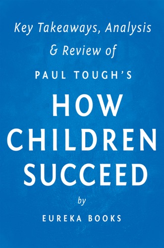 How Children Succeed by Paul Tough Key Takeaways Analysis Review