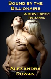 BOUND BY THE BILLIONAIRE: A BBW EROTIC ROMANCE (BBW, ALPHA MALE, BDSM)