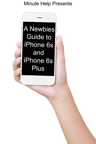 A Newbies Guide to iPhone 6s and iPhone 6s Plus