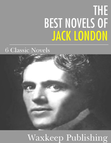 The Best Novels of Jack London The Call of the Wild White Fang and 4 Others